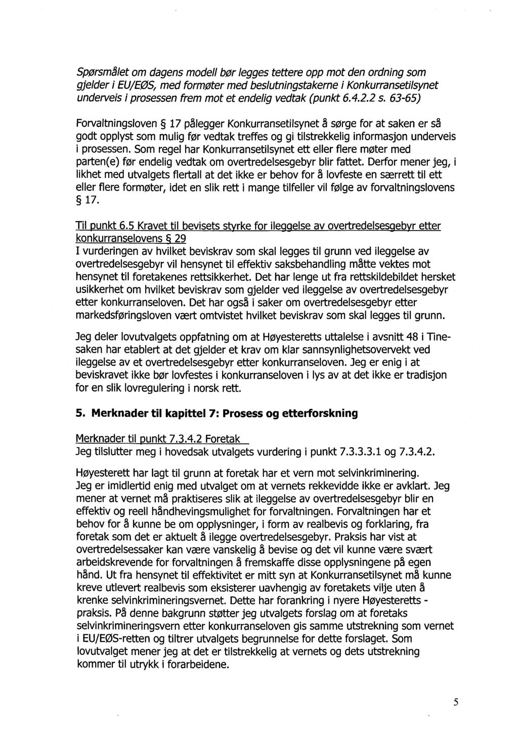 Spørsmålet om dagens modell bør legges tettere opp mot den ordning som gjelder i EU/EØS, med formøter med beslutningstakerne i Konkurransetilsynet underveis i prosessen frem mot et endelig vedtak