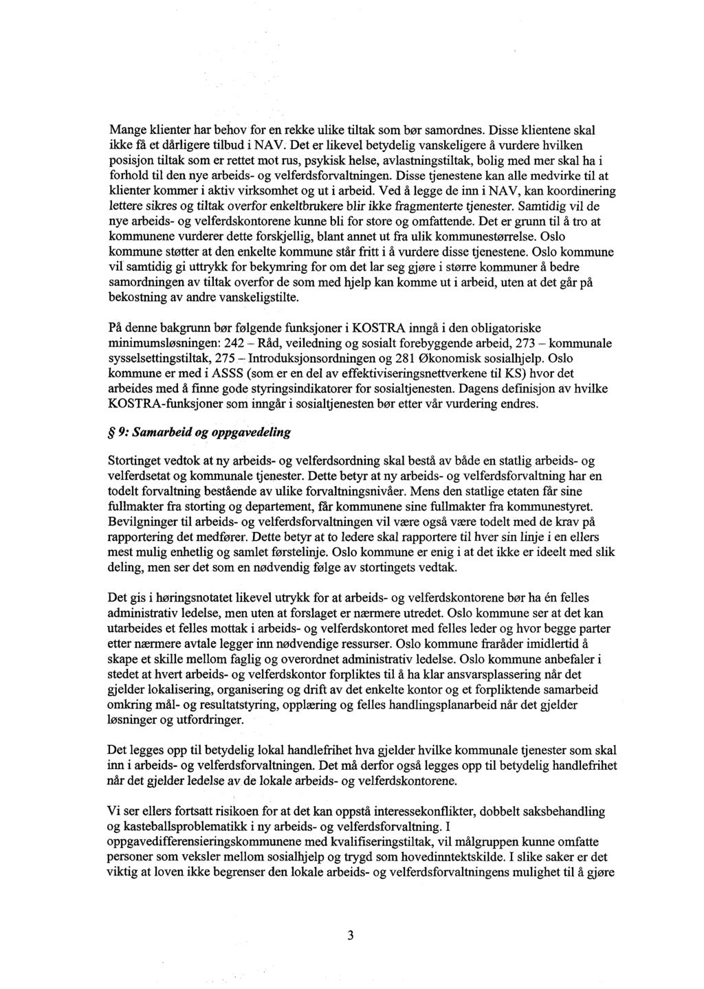 Mange klienter har behov for en rekke ulike tiltak som bør samordnes. Disse klientene skal ikke få et dårligere tilbud i NAV.