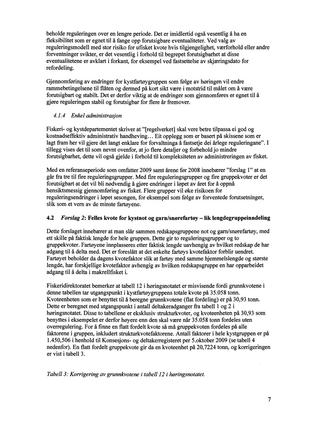 beholde reguleringen over en lengre periode. Det er imidlertid også vesentlig å ha en fleksibilitet som er egnet til å fange opp forutsigbare eventualiteter.