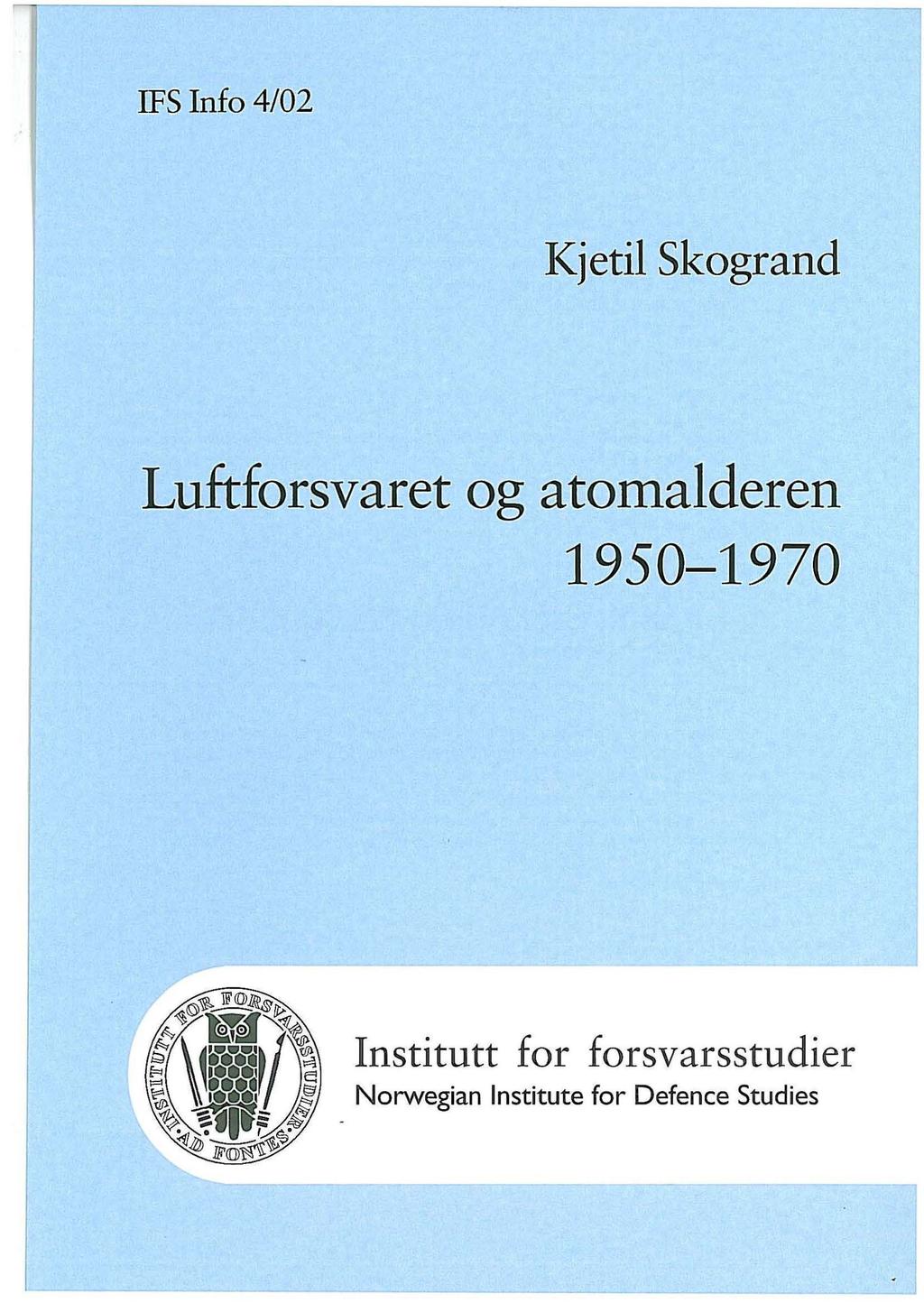 IFS Info 4/02 Kjetil Skogrand Luftforsvaret og atomalderen 1950-1970