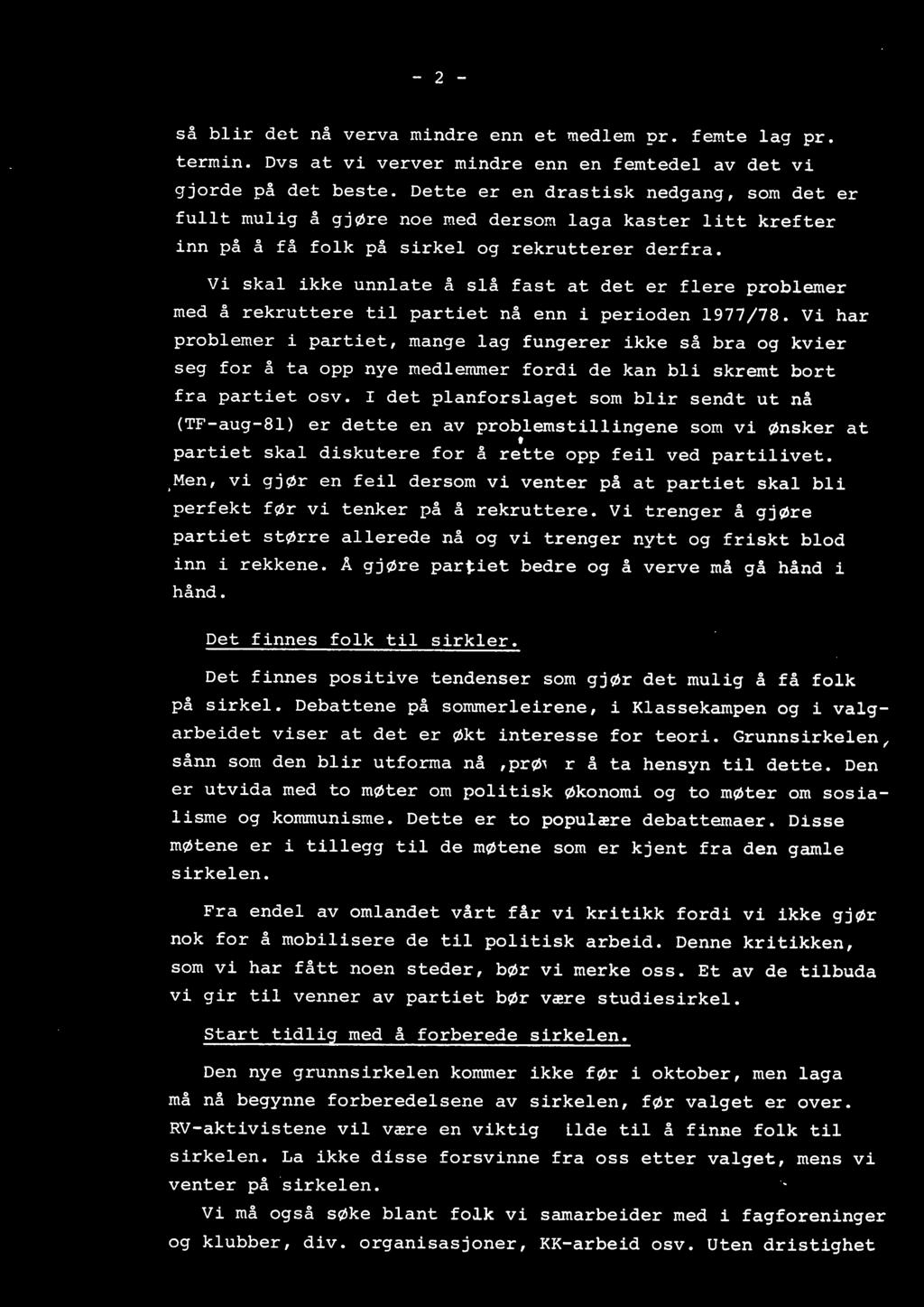 Vi skal ikke unnlate å slå fast at det er flere problemer med å rekruttere til partiet nå enn i perioden 1977/78.