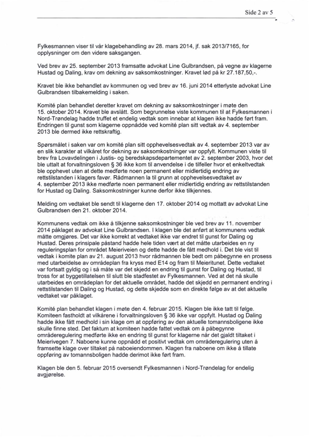 Side 2 av 5 Fylkesmannen viser til vår klagebehandling av 28. mars 2014 jf sak 2013/7165. for opplysninger om den videre saksgangen. Ved brev av 25. september 2013 frarnsatte advokat Line Gulbrandsen.