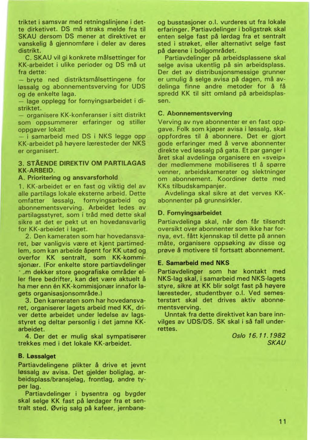 triktet i samsvar med retningslinjene i dette dirketivet. DS må straks melde fra til SKAU dersom DS mener at direktivet er vanskelig å gjennomføre i deler av deres distrikt. C.