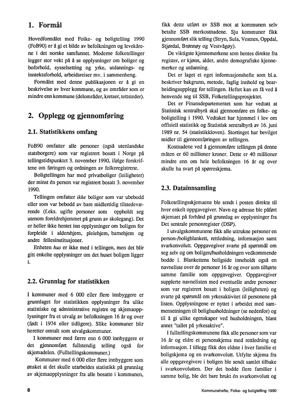 1 Formål Hovedformålet med Folke- og boligtelling 1990 (FoB90) er a gi et bilde av befolkningen og levekårene i det norske samfunnet Moderne folketellinger legger stor vekt på A se opplysninger om