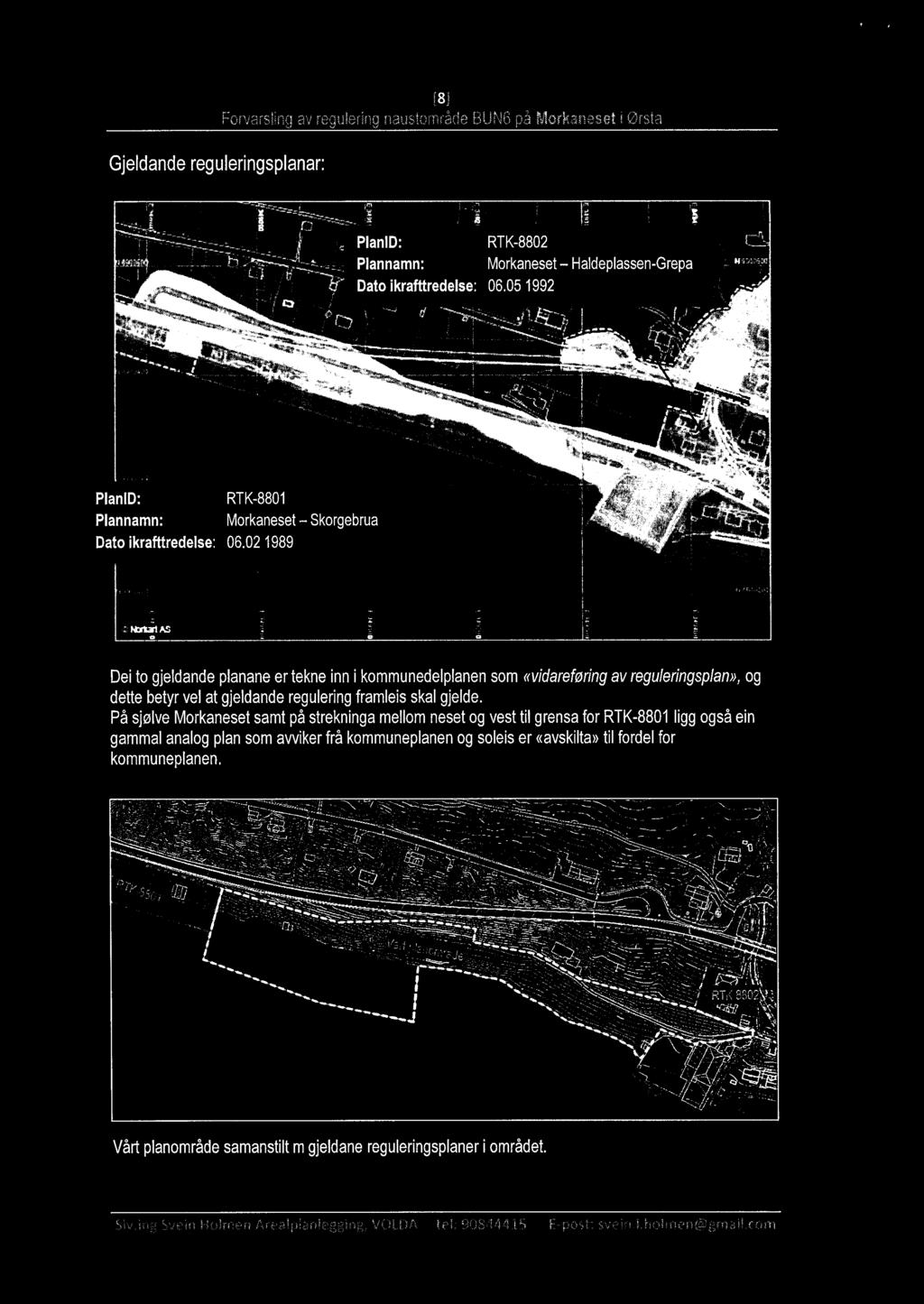 P' "7,9 3 h :Mara-øs v De to gjedande panane ertekne nn kommunedepanensom «vdereførngav reguerngspan»,og rhífvfà M" " dette betyr ve at gjedande reguerngframes ska gjede På sjøve Morkaneset samt på