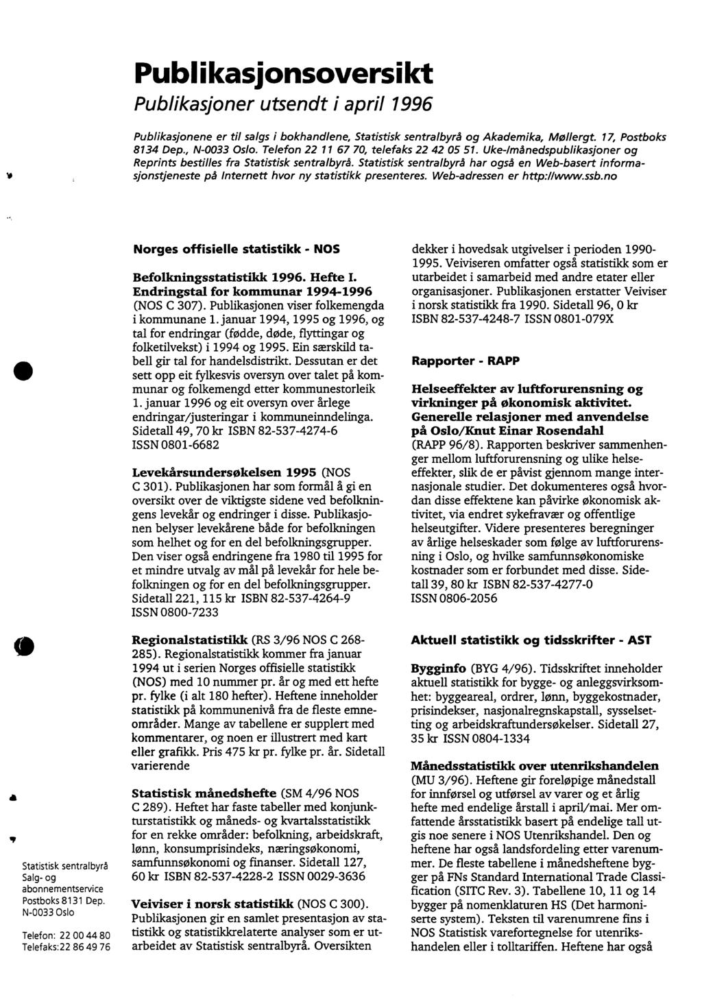 Publikasionsoversikt Publikasjoner utsendt i april 996 Publikasjonene er til salgs i bokhandlene, Statistisk sentralbyrå og Akademika, Mollergt. 7, Postboks 834 Dep., N-0033 Oslo.