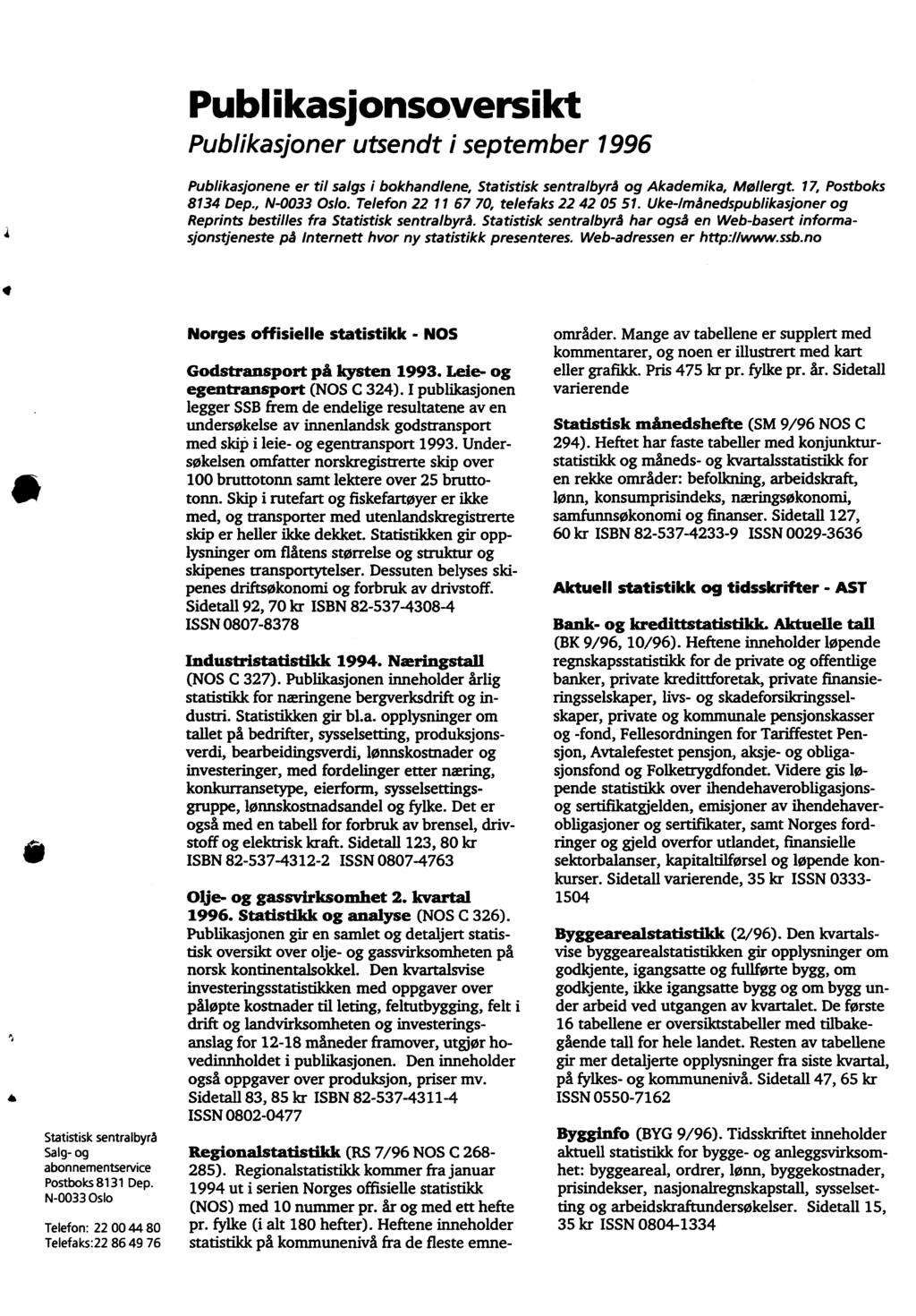 Publikasjonsoversikt Publikasjoner utsendt i september 996 Publikasjonene er til salgs i bokhandlene, Statistisk sentralbyrå og Akademika, Mollergt. 7, Postboks 834 Dep., N-0033 Oslo.