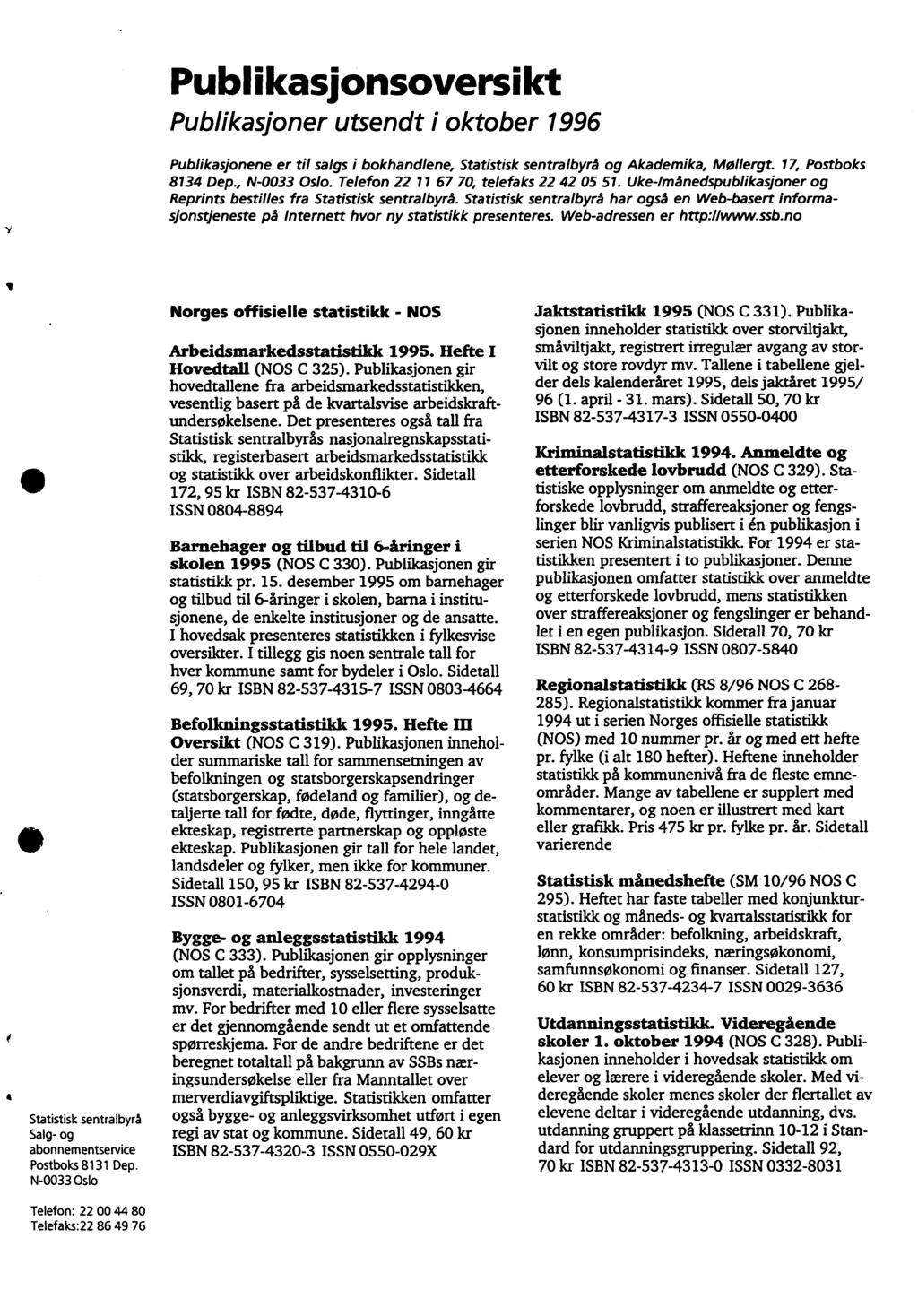 Publikasjonsoversikt Publikasjoner utsendt i oktober 996 Publikasjonene er til salgs i bokhandlene, Statistisk sentralbyrå og Akademika, Mollergt. 7, Postboks 834 Dep., N-0033 Oslo.