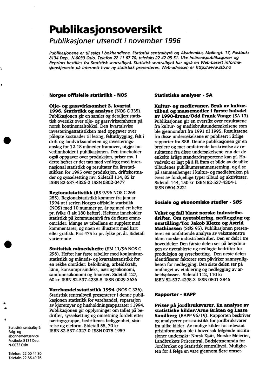 Publikasionsoversikt Publikasjoner utsendt i november 996 Publikasjonene er til salgs i bokhandlene, Statistisk sentralbyrå og Akademika, Mollergt. 7, Postboks 834 Dep., N-0033 Oslo.