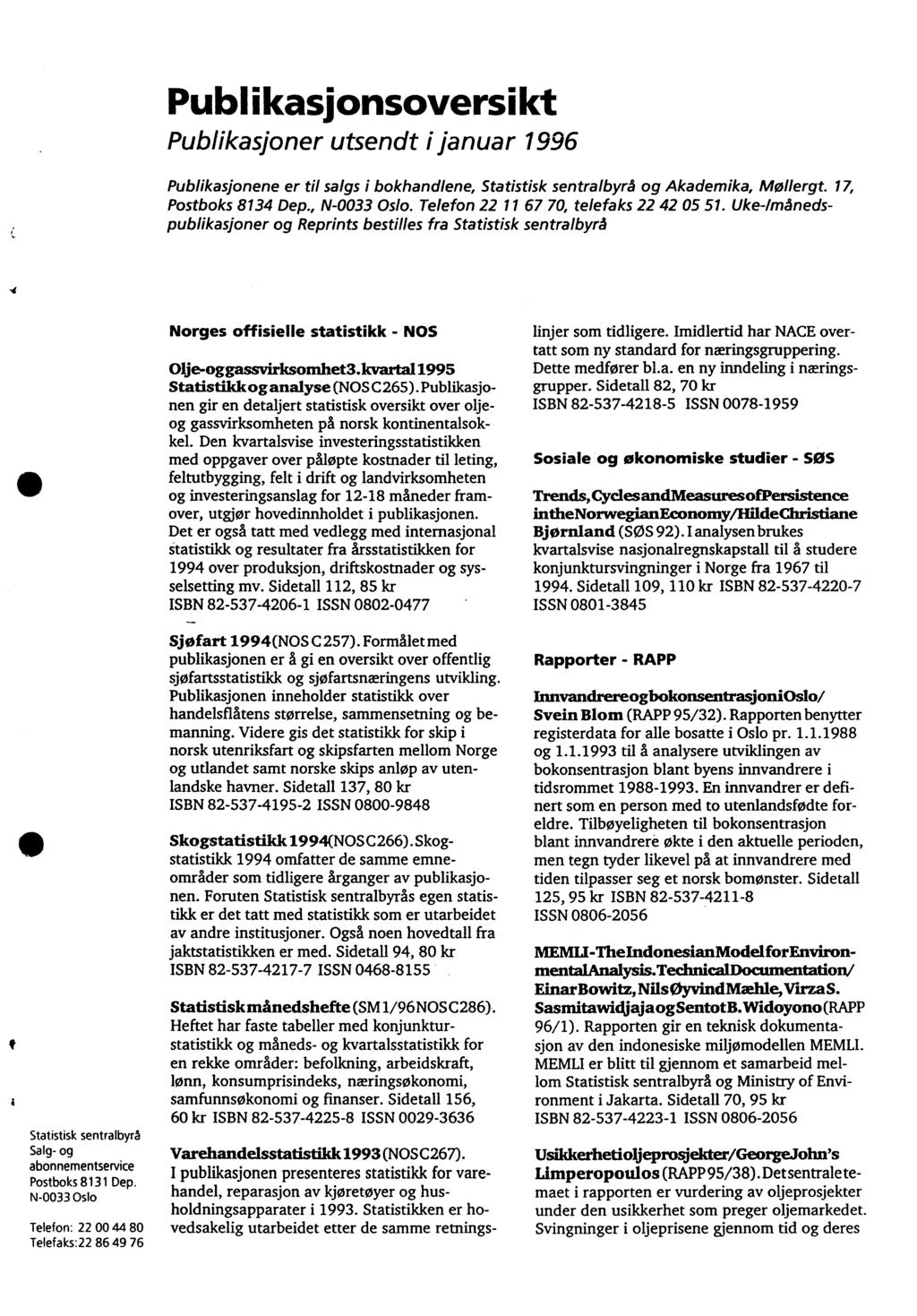 Publikasjonsoversikt Publikasjoner utsendt i januar 996 Publikasjonene er til salgs i bokhandlene, Statistisk sentralbyrå og Akademika, Mollergt. 7, Postboks 834 Dep., N-0033 Oslo.