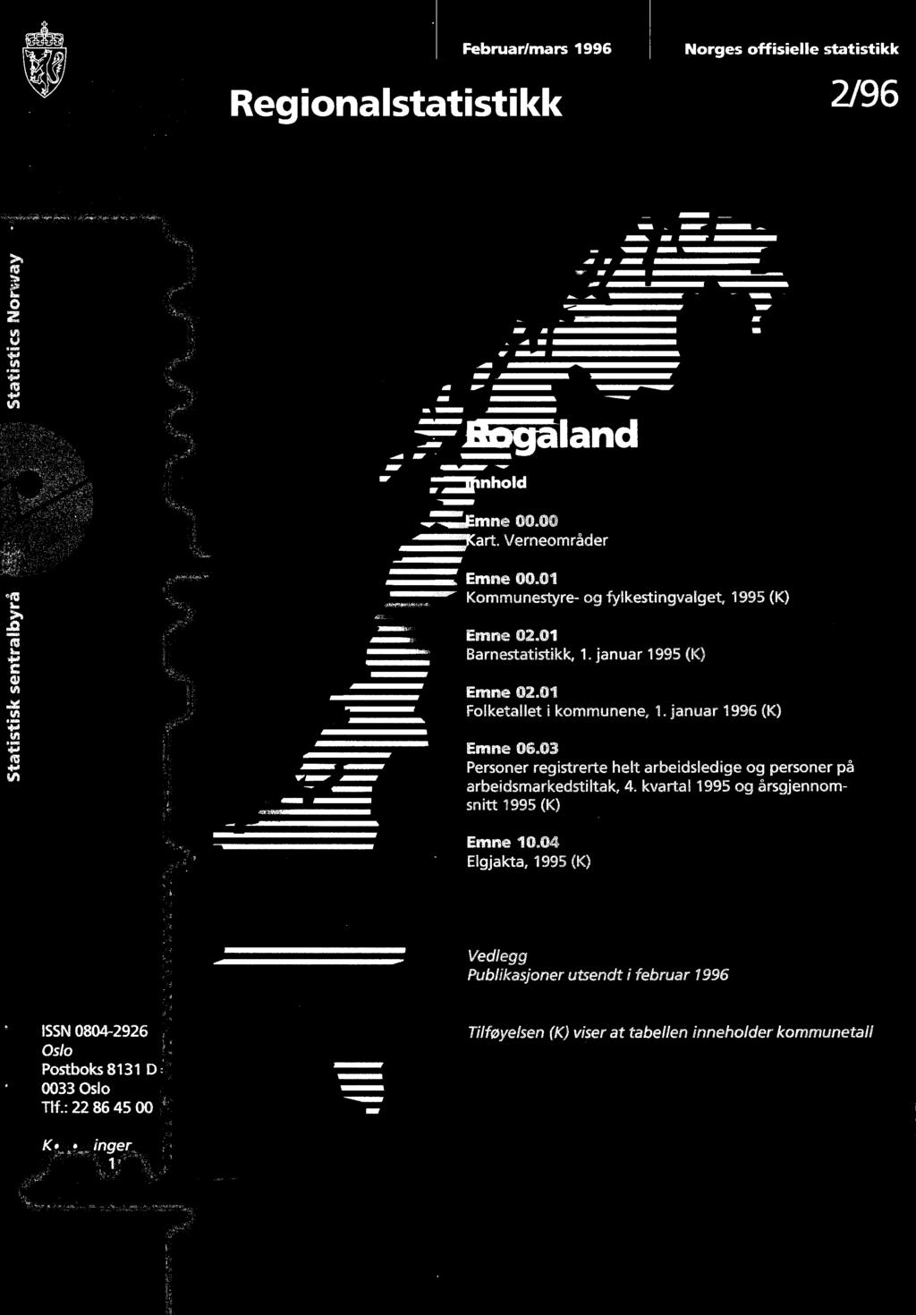 Februar/mars 996 Norges offisielle statistikk Regionalstatistikk /96 inhold.emne 00.00 Kart, Verneområder Rogaland Emne 00.0 Kommunestyre- og fylkestingvalget, 995 (K) Emne 0.0 Barnestatistikk,.