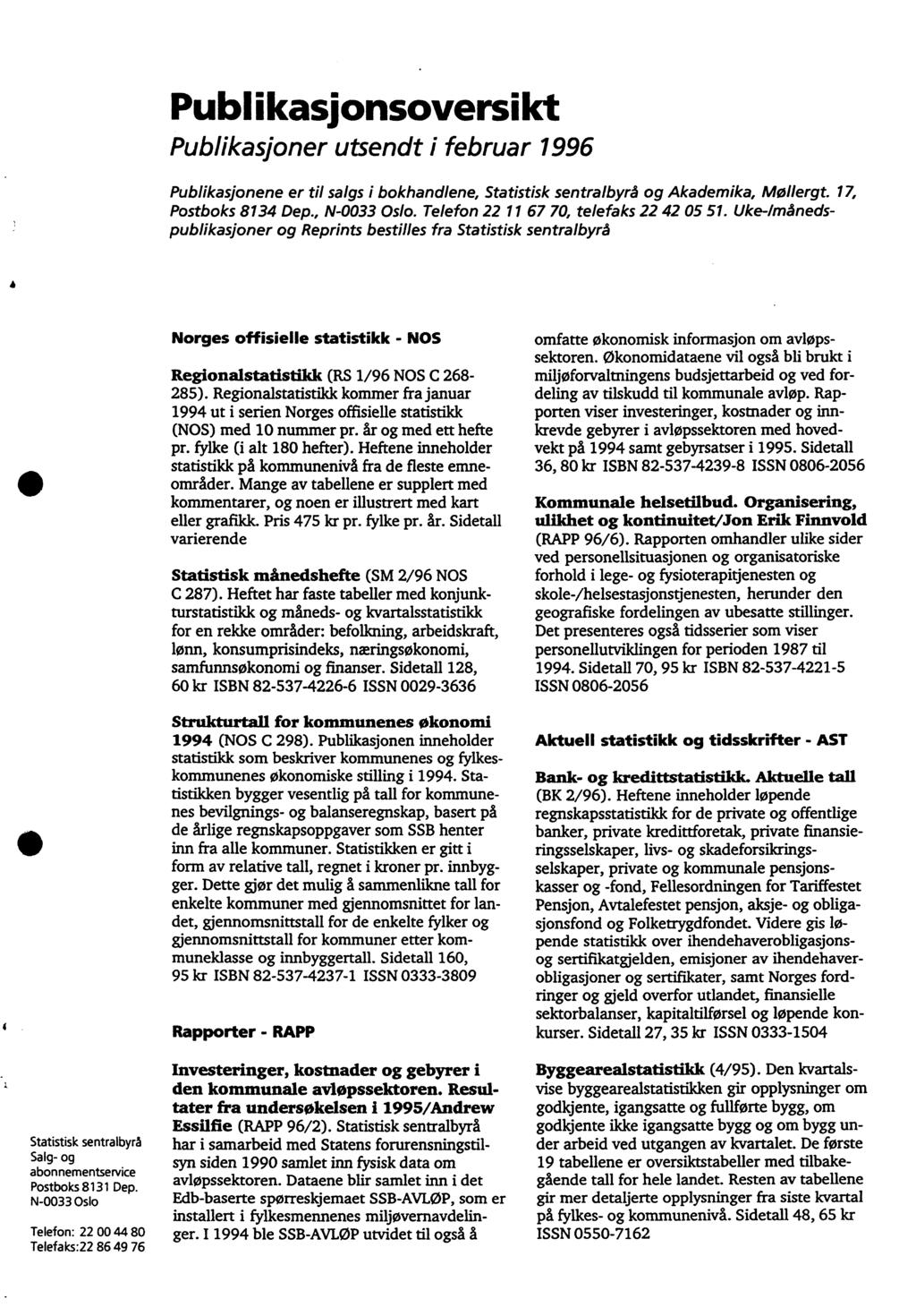 Publiikasionsoversiikt Publikasjoner utsendt i februar 996 Publikasjonene er til salgs i bokhandlene, Statistisk sentralbyrå og Akademika, Mollergt. 7, Postboks 834 Dep., N-0033 Oslo.