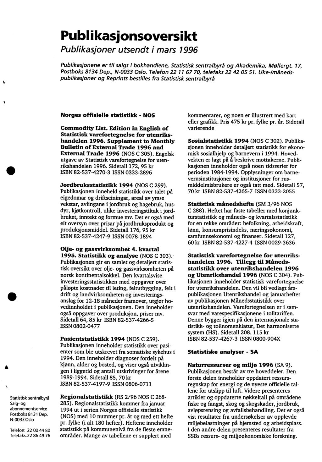 Publikasionsoversikt Publikasjoner utsendt i mars 996 Publikasjonene er til salgs i bokhandlene, Statistisk sentralbyrå og Akademika, Mollergt. 7, Postboks 834 Dep., N-0033 Oslo.