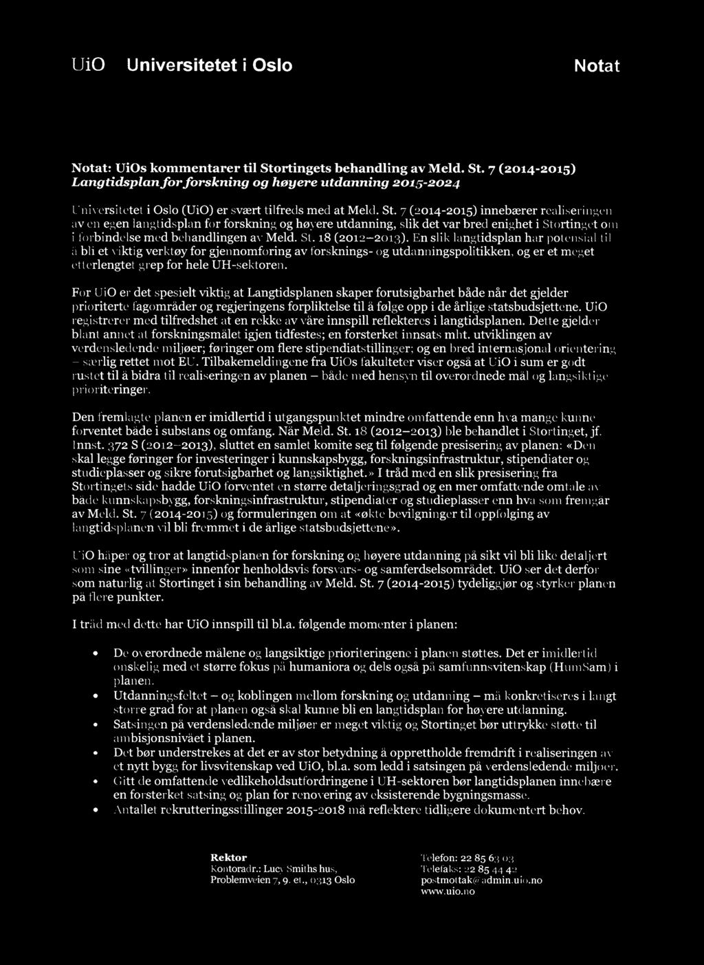 UiO 3 Universitetet i Oslo Notat Notat: UiOs kommentarer til Stortingets behandling av Meld. St. 7 (2014-2015) Langtidsplan for forskning og høyere utdanning 2015-2024 Universitetet i Oslo (UiO) er svært tilfreds med at Meld.
