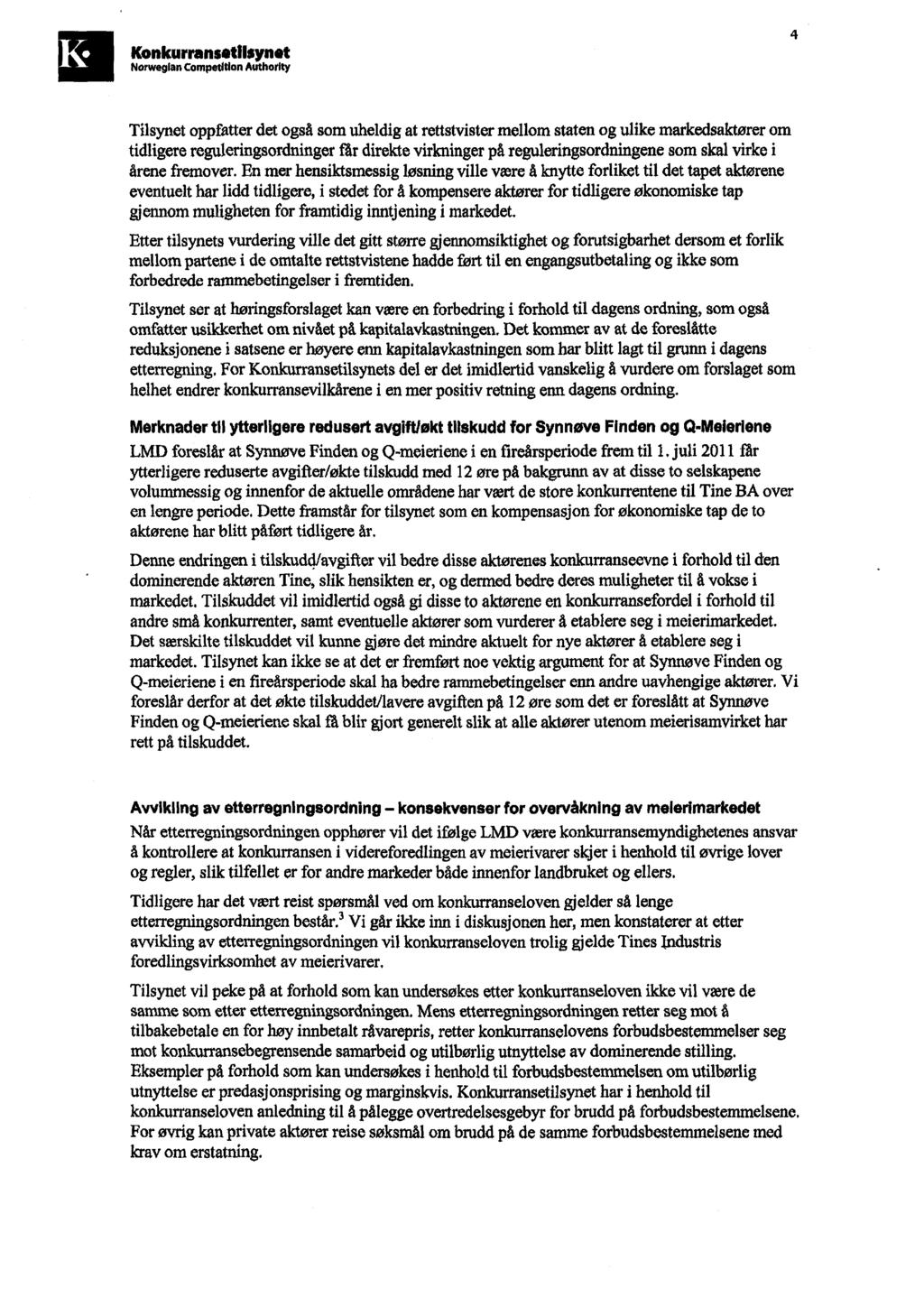 Tilsynet oppfatter det også som uheldig at rettstvister mellom staten og ulike markedsaktører om tidligere reguleringsordninger får direkte virkninger på reguleringsordningene som skal virke i årene