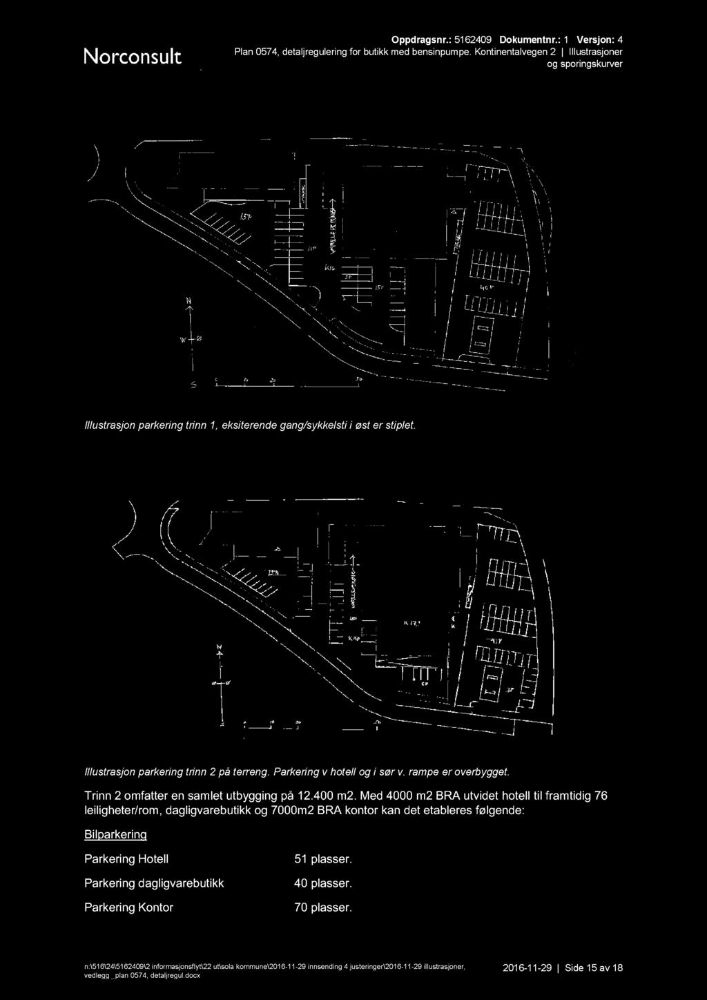 Oppdragsnr. : 5162409 Dokumentnr.: 1 Versjon: 4 Illustrasjon parkering trinn 1, eksiterende gang/sykkelsti i øst er stiplet. Illustrasjon parkering trinn 2 på terreng. Parkering v hotell og i sør v.
