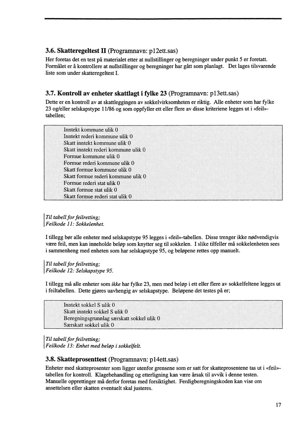 3.6. Skatteregeltest II (Programnavn: p12ett.sas) Her foretas det en test på materialet etter at nullstillinger og beregninger under punkt 5 er foretatt.