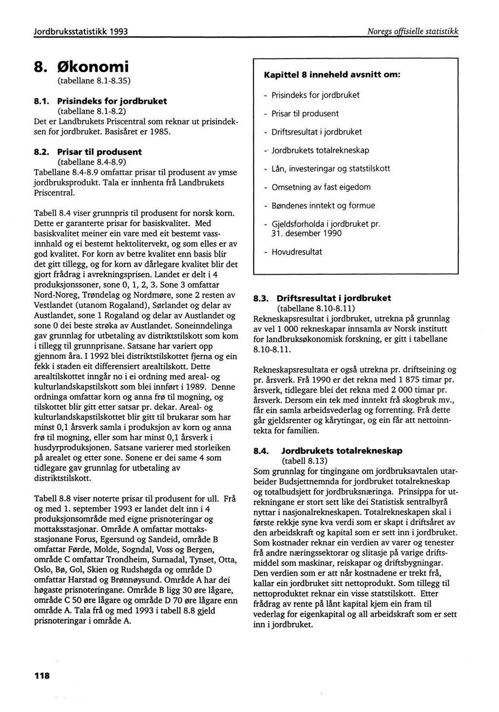 Jordbruksstatistikk 1993 Noregs offisielle statistikk 8. Økonomi (tabellane 8.1-8.35) 8.1. Prisindeks for jordbruket (tabellane 8.1-8.2) Det er Landbrukets Priscentral som reknar ut prisindeksen for jordbruket.