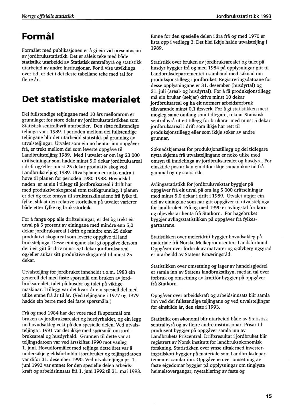 Noregs offisielle statistikk Jordbruksstatistikk 1993 Formål Formålet med publikasjonen er å gi ein vid presentasjon av jordbruksstatistikk.