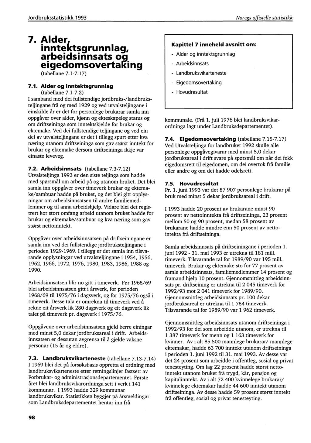 Jordbruksstatistikk 1993 Noregs offisielle statistikk 7. Alder, inntektsgrunnlag, arbeidsinnsats og eigedomsovertaking (tabellane 7.1-7.