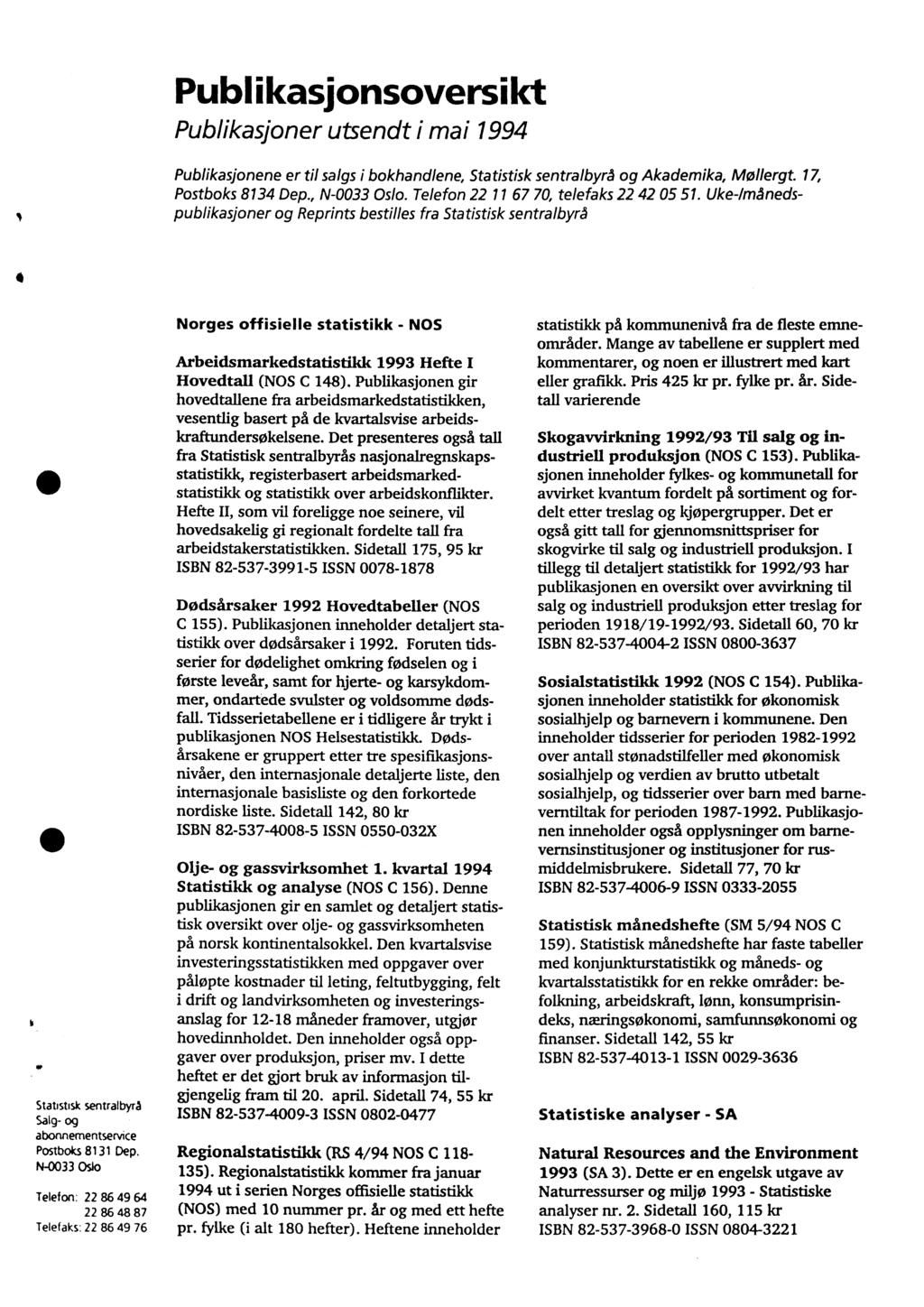 Publikasjonsoversikt Publikasjoner utsendt i mai 1994 Publikasjonene er til salgs i bokhandlene, Statistisk sentralbyrå og Akademika, Mollergt. 17, Postboks 8134 Dep., N-0033 Oslo.