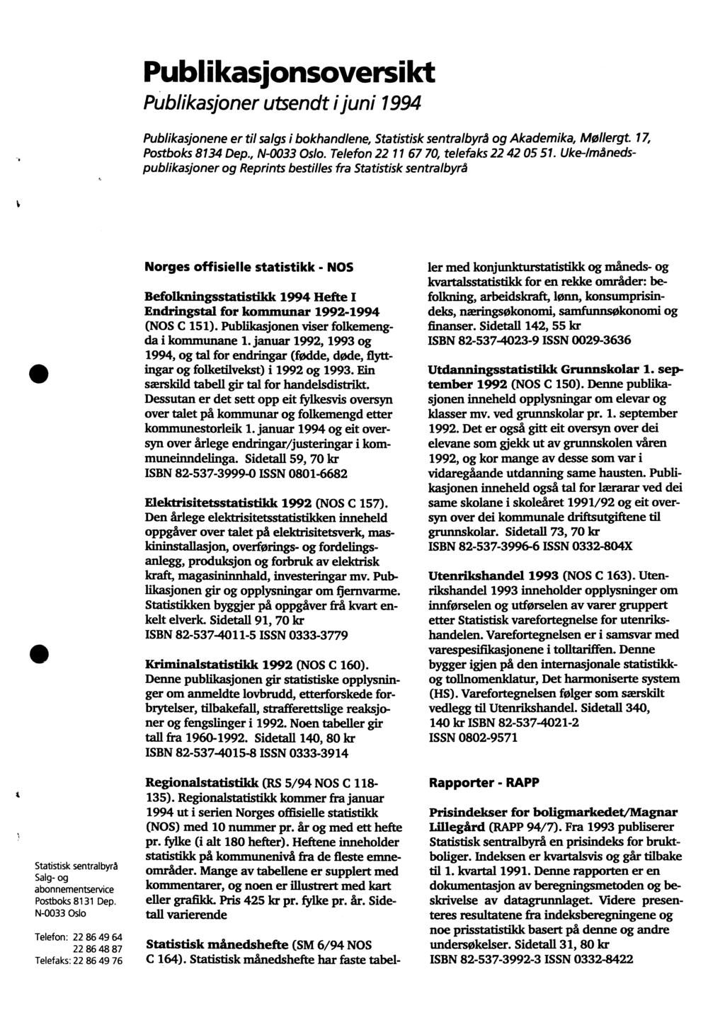 Publikasionsoversikt Publikasjoner utsendt ijuni 1994 Publikasjonene er til salgs i bokhandlene, Statistisk sentralbyrå og Akademika, Mollergt. 17, Postboks 8134 Dep., N-0033 Oslo.