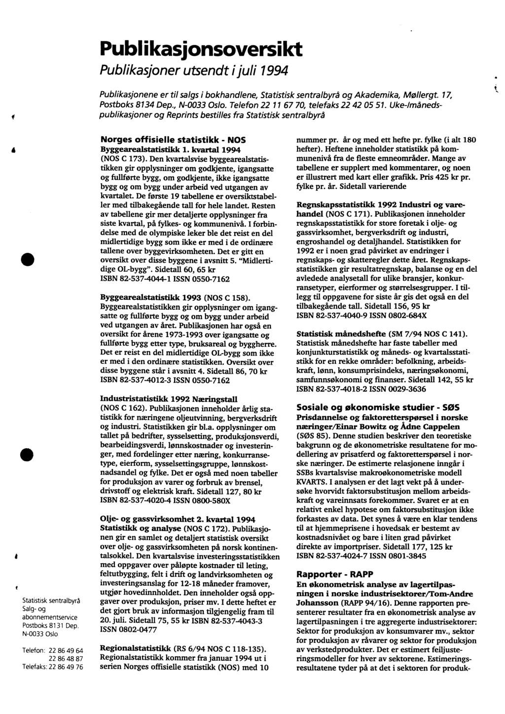 Publikasionsoversikt Publikasjoner utsendt ijuli 1994 Publikasjonene er til salgs i bokhandlene, Statistisk sentralbyrå og Akademika, Mollergt. 17, Postboks 8134 Dep., N-0033 Oslo.