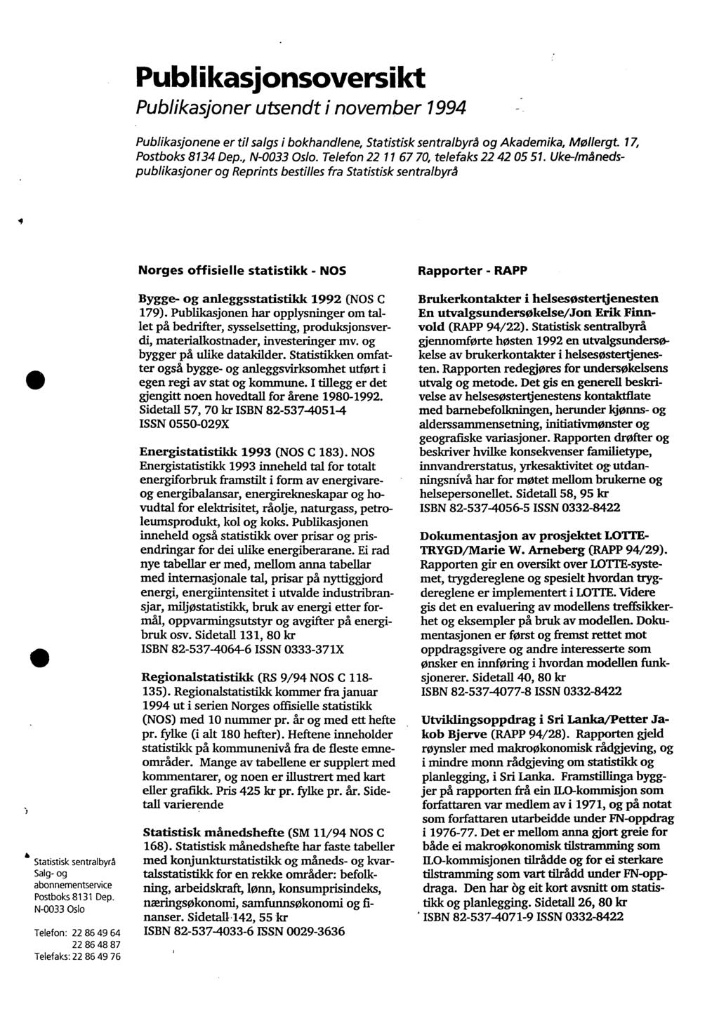 Publikasionsoversild Publikasjoner utsendt i november 1994 Publikasjonene er til salgs i bokhandlene, Statistisk sentralbyrå og Akademika, Mollergt. 17, Postboks 8134 Dep., N-0033 Oslo.