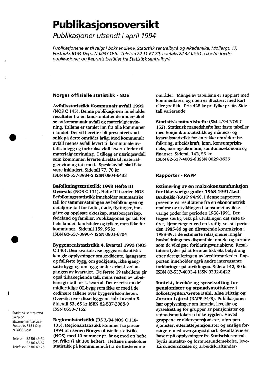Publikasjonsoversikt Publikasjoner utsendt i april 1994 Publikasjonene er til salgs i bokhandlene, Statistisk sentralbyrå og Akademika, Mollergt. 17, Postboks 8134 Dep., N-0033 Oslo.