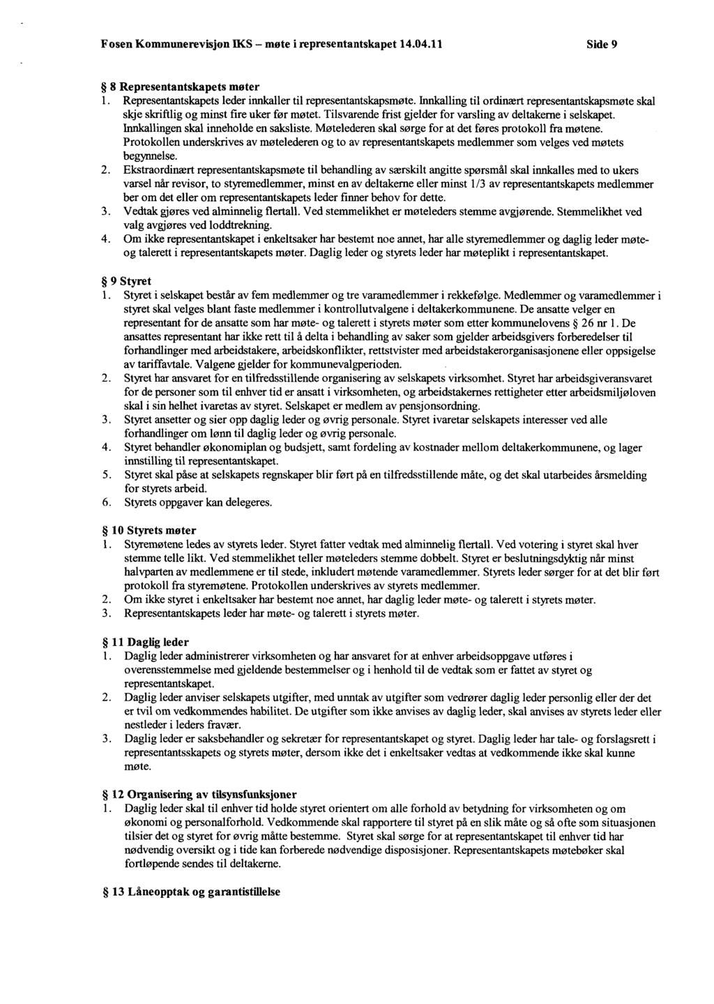 Fosen Kommunerevisjon IKS møte i representantskapet 14.04.11 Side 9 8 Representantskapets møter 1. Representantskapets leder innkaller til representantskapsmøte.