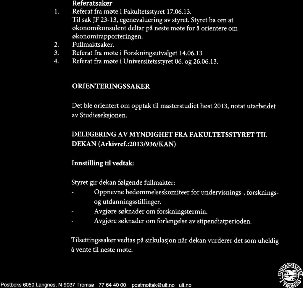 U i T Det juridiske fakultet N 0 R G E s Arkivref: 2013/1039 IST000 ARKTISKE Dato: 12.09.2013 UNIVERSITET OTEREFER T Møte i: Fakultetsstyret Møteleder/referent: Arild 0.