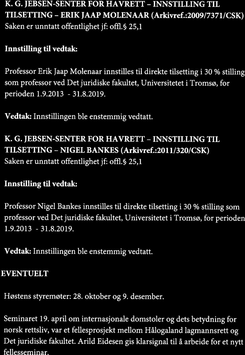 JF 47-13 K. G. JEBSEN-SENTER FOR HAVRETT - INNSTILLING TIL TILSETTING - ERIK JAAP MOLENAAR (Arkivref.:2009/7371/CSK) Saken er unntatt offentlighet jf: offl.