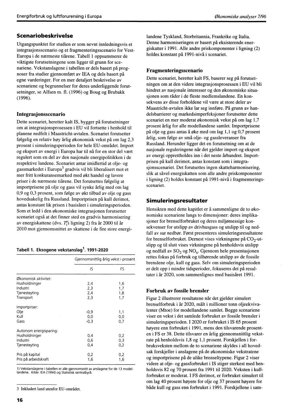 Energiforbruk og luftforurensing i Europaøkonomiske analyser 7/96 Scenariobeskrivelse Utgangspunktet for studien er som nevnt innledningsvis et integrasjonsscenario og et fragmenteringsscenario for