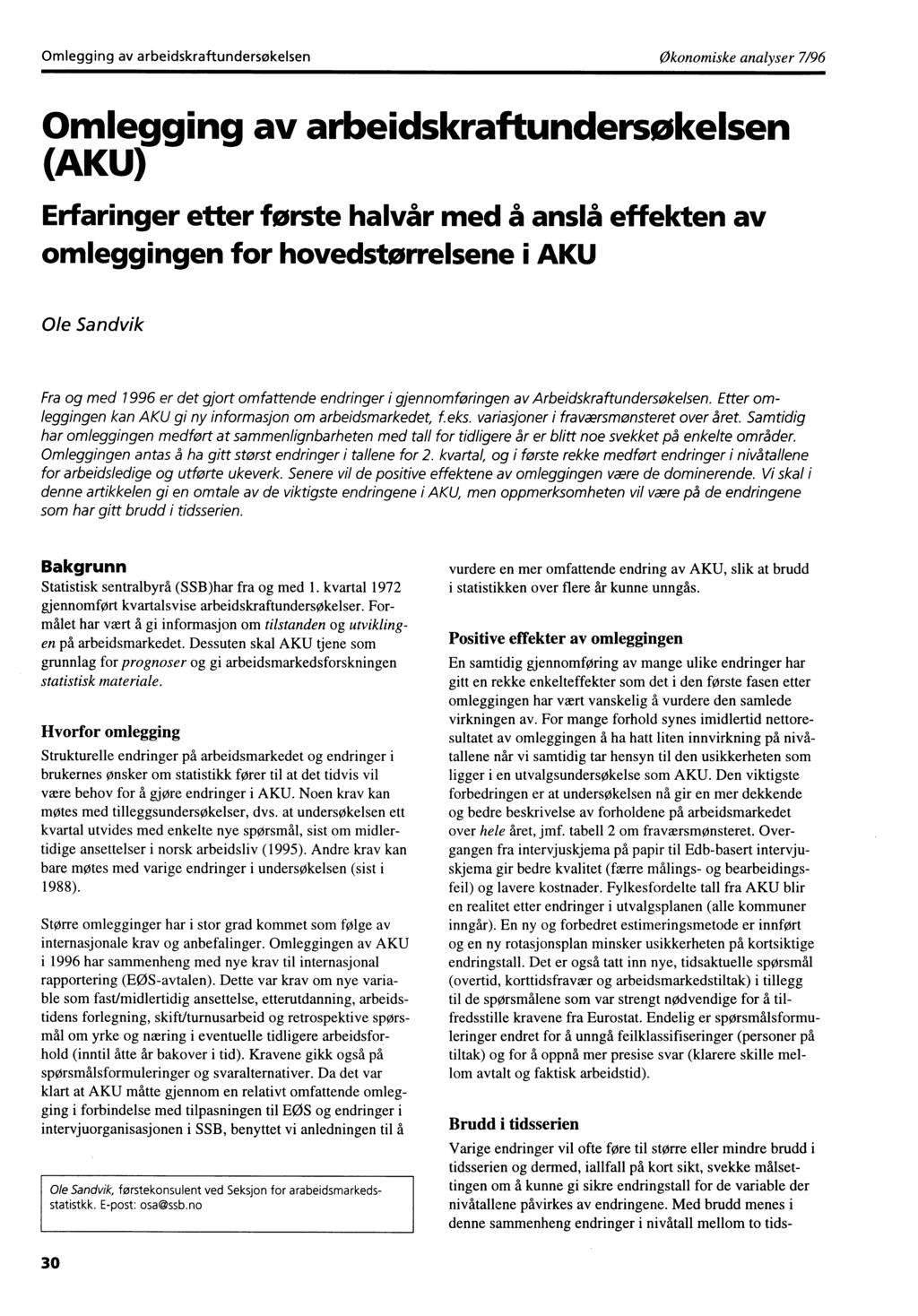 Omlegging av arbeidskraftundersøkelsen Økonomiske analyser 7/96 Omlegging av arbeidskraftundersøkelsen (AKU) Erfaringer etter første halvår med å anslå effekten av omleggingen for hovedstørrelsene i