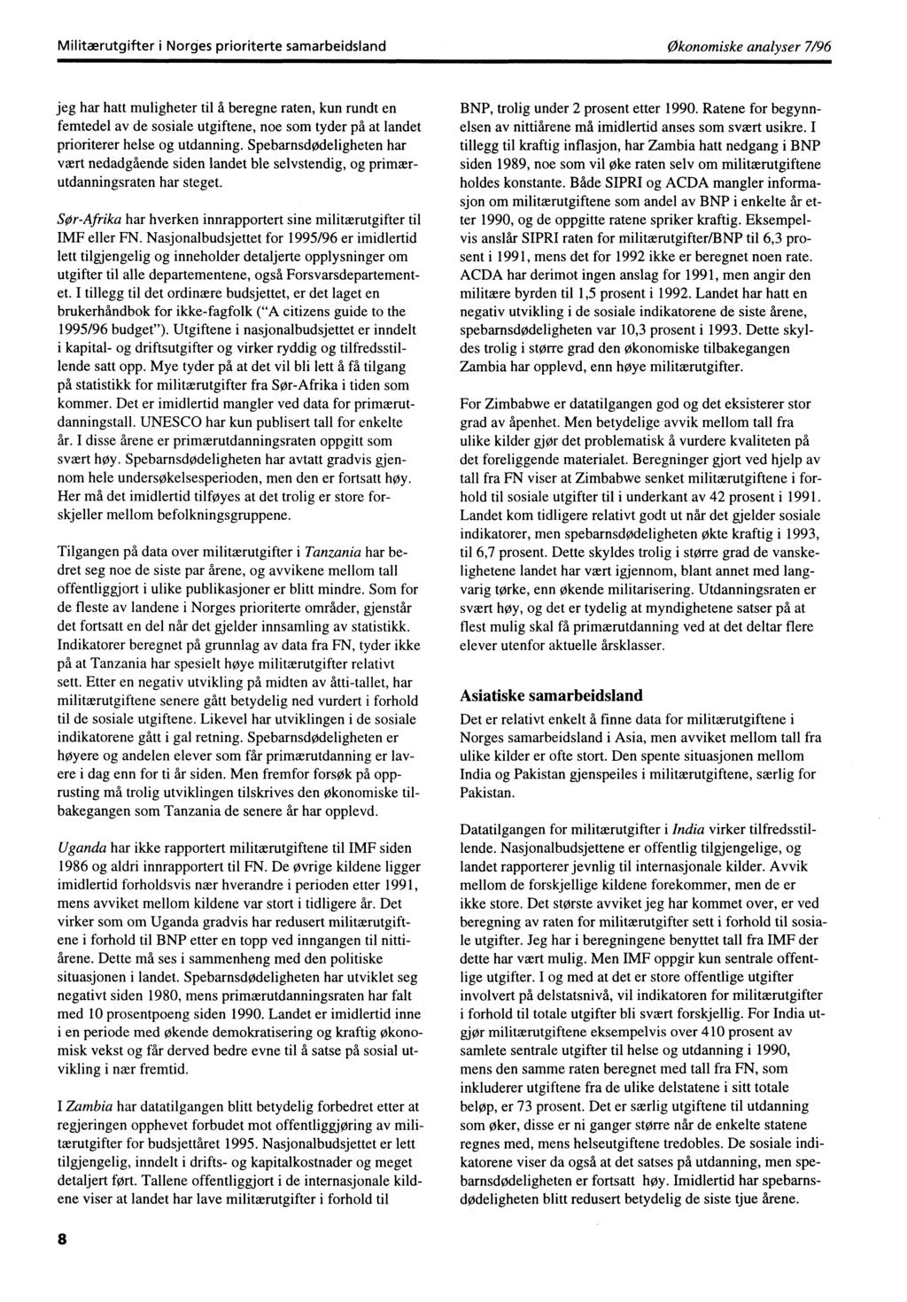 Militærutgifter i Norges prioriterte samarbeidsland økonomiske analyser 7/96 jeg har hatt muligheter til å beregne raten, kun rundt en femtedel av de sosiale utgiftene, noe som tyder på at landet