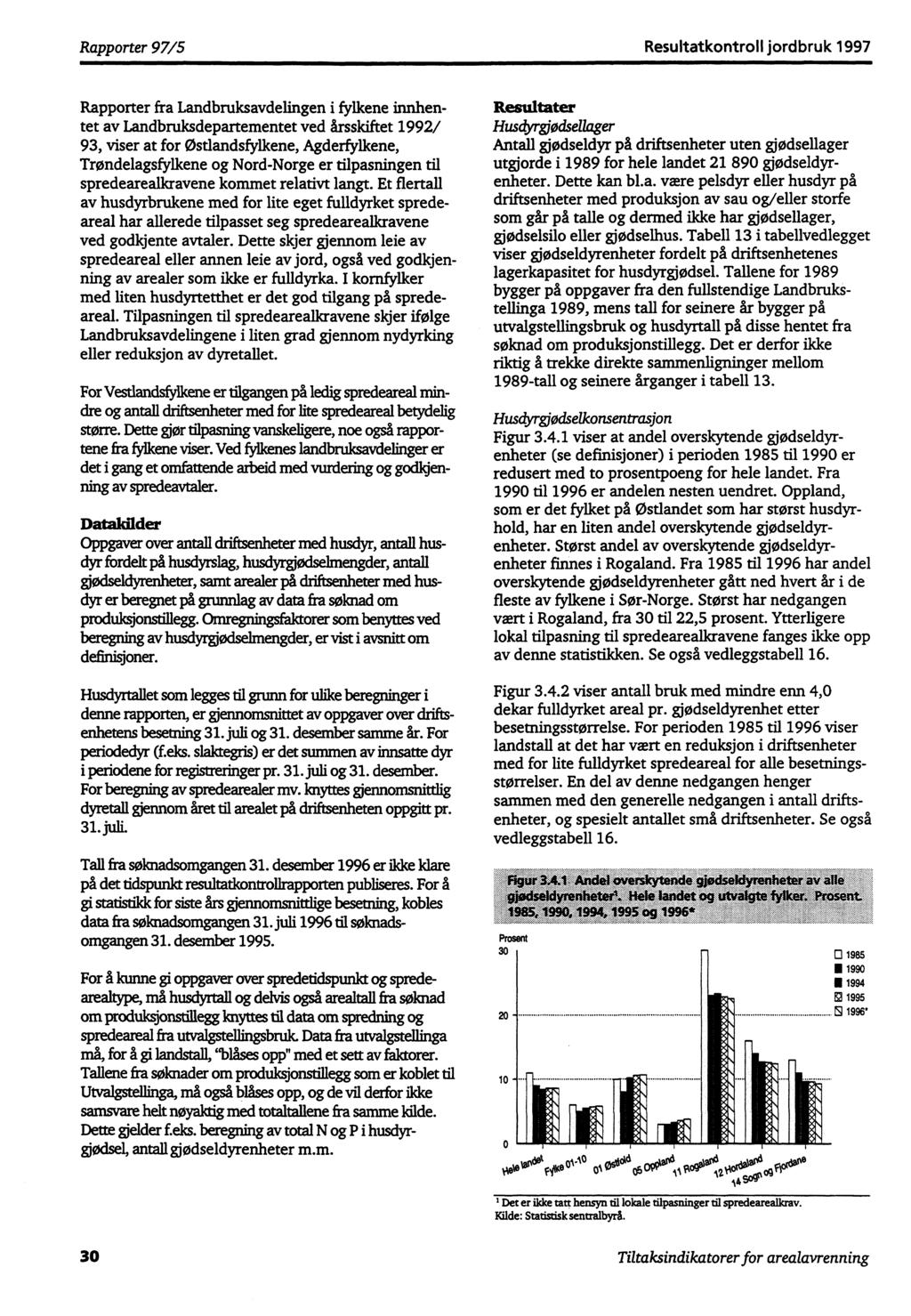 Rapporter 97/5 Resultatkontroll jordbruk 1997 Rapporter fra Landbruksavdelingen i fylkene innhentet av Landbruksdepartementet ved årsskiftet 1992/ 93, viser at for østlandsfylkene, Agderfylkene,