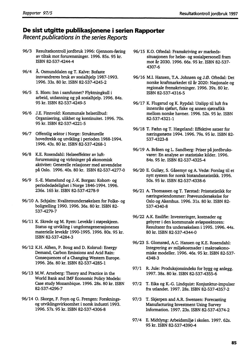 Rapporter 97/5 Resultatkontroll jordbruk 1997 De sist utgitte publikasjonene i serien Rapporter Recent publications in the series Reports 96/3 Resultatkontroll jordbruk 1996: Gjennom-føring av tiltak