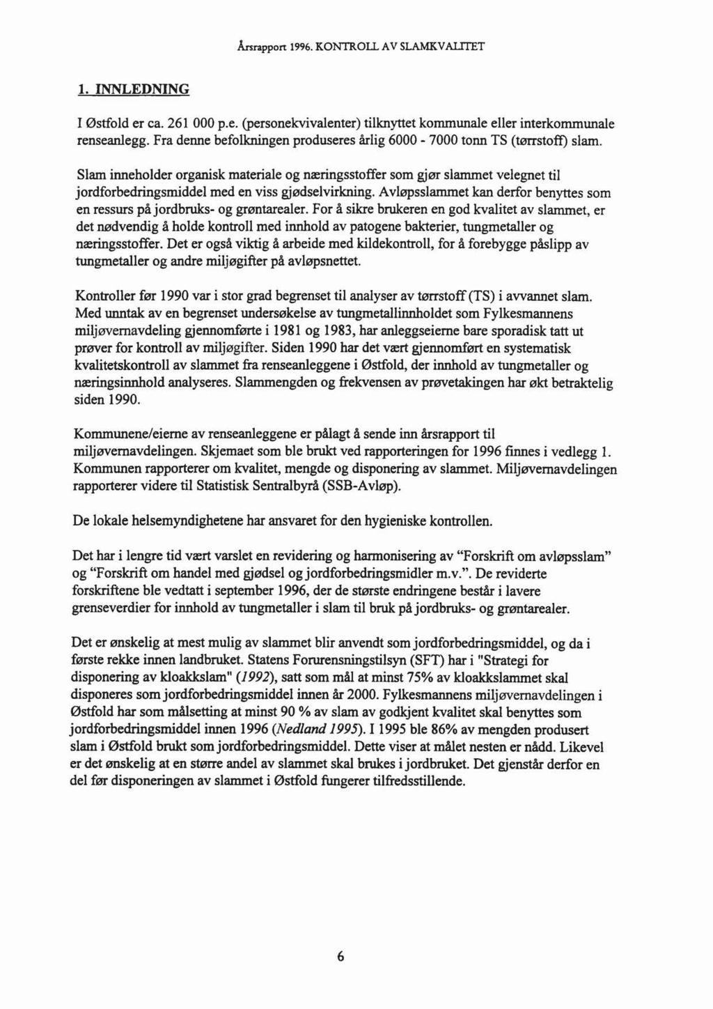 Årsrapport 1996. KONTROll A V SLAMKV ALITET l. INNLEDNING I Østfold er ca. 261 000 p.e. (personekvivalenter) tilknyttet kommunale eller interkommunale renseanlegg.