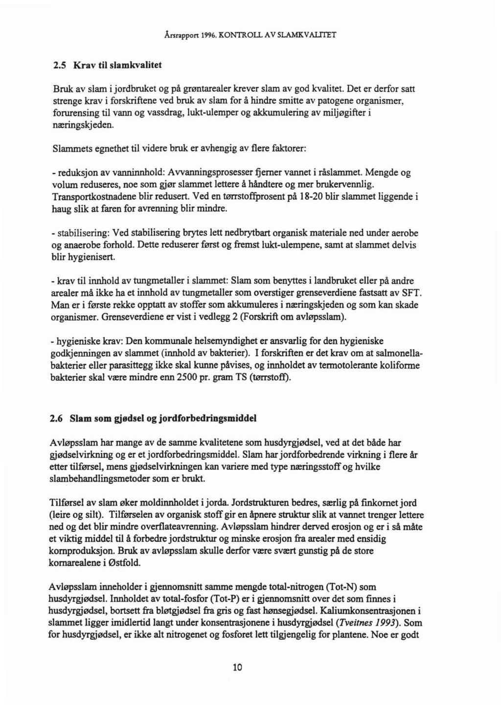 Årsrappon 1996. KONTROll. A V SLAMKV ALITET 2.5 Krav til slamkvalitet Bruk av slam i jordbruket og på grøntarealer krever slam av god kvalitet.