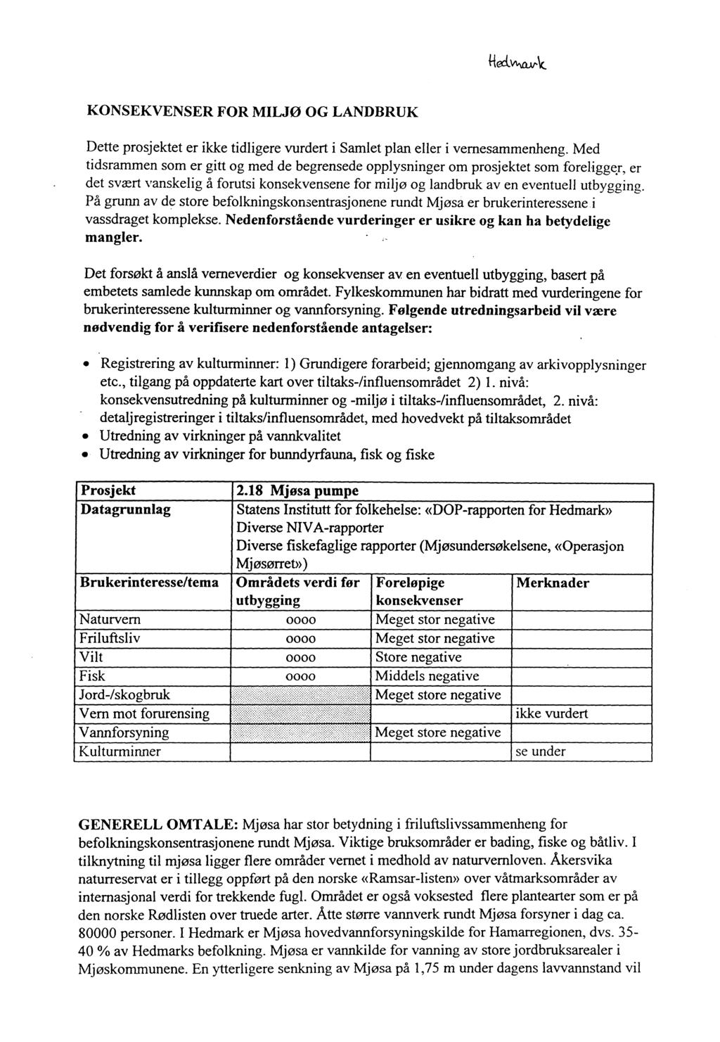 KONSEKVENSER FOR MILJØ OG LANDBRUK Dette prosjektet er ikke tidligere vurdert i Samlet plan eller i vernesammenheng.