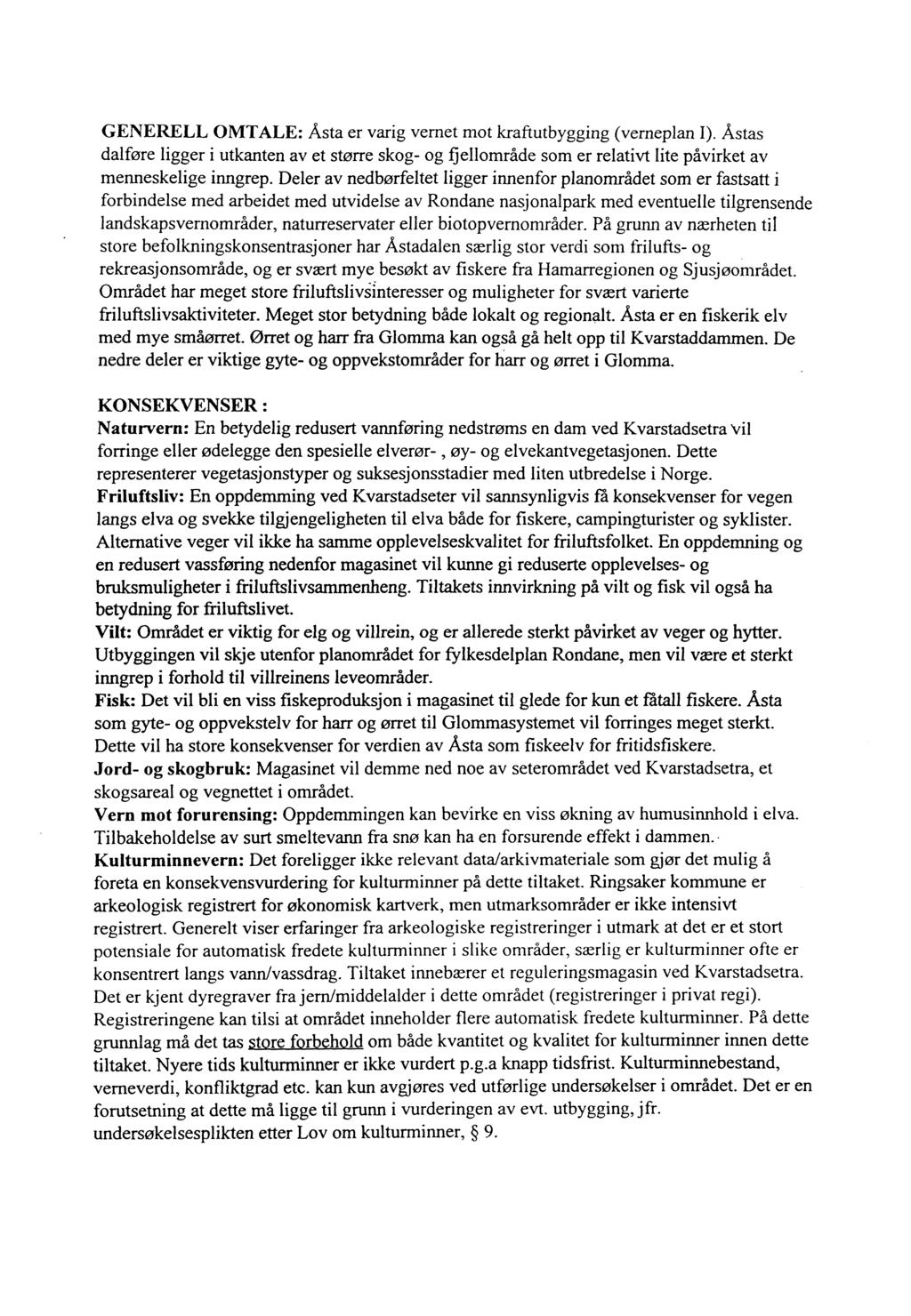 GENERELL OMTALE: Åsta er varig vernet mot kraftutbygging (verneplan I). Åstas dalføre ligger i utkanten av et større skog- og fjellområde som er relativt lite påvirket av menneskelige inngrep.