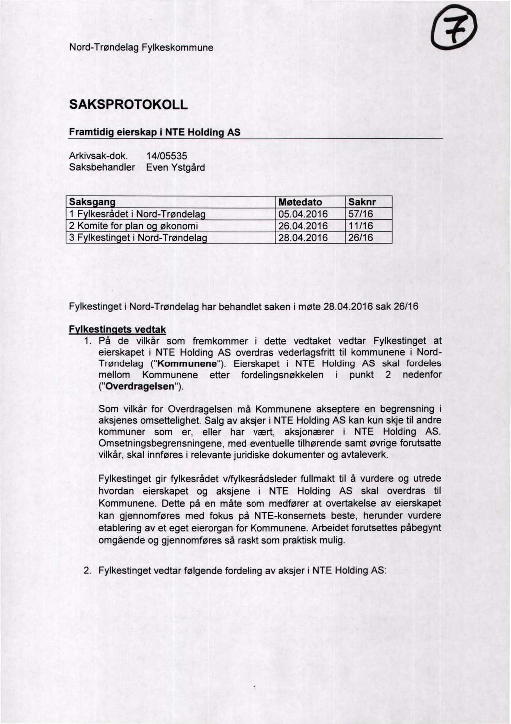 Nord-Trøndelag Fylkeskommune SAKSPROTOKOLL Framtidig eierskap i NTE Holding AS Arkivsak-dok. 14/05535 Saksbehandler Even Ystgård Saksgang Møtedato Saknr 1 Fylkesrådet i Nord-Trøndelag 05.04.