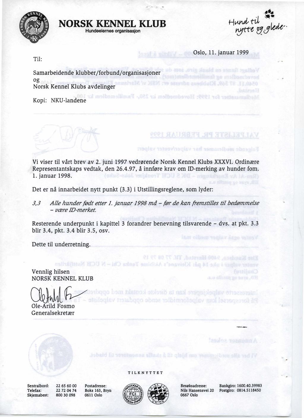 NORSK KENNEL KLUB Hundeeiernes organisasjon Til: Oslo, 11. januar 1999 Samarbeidende klubber/forbund/organisasjoner og Norsk Kennel Klubs avdelinger Kopi: NKU-Iandene Vi viser til vårt brev av 2.
