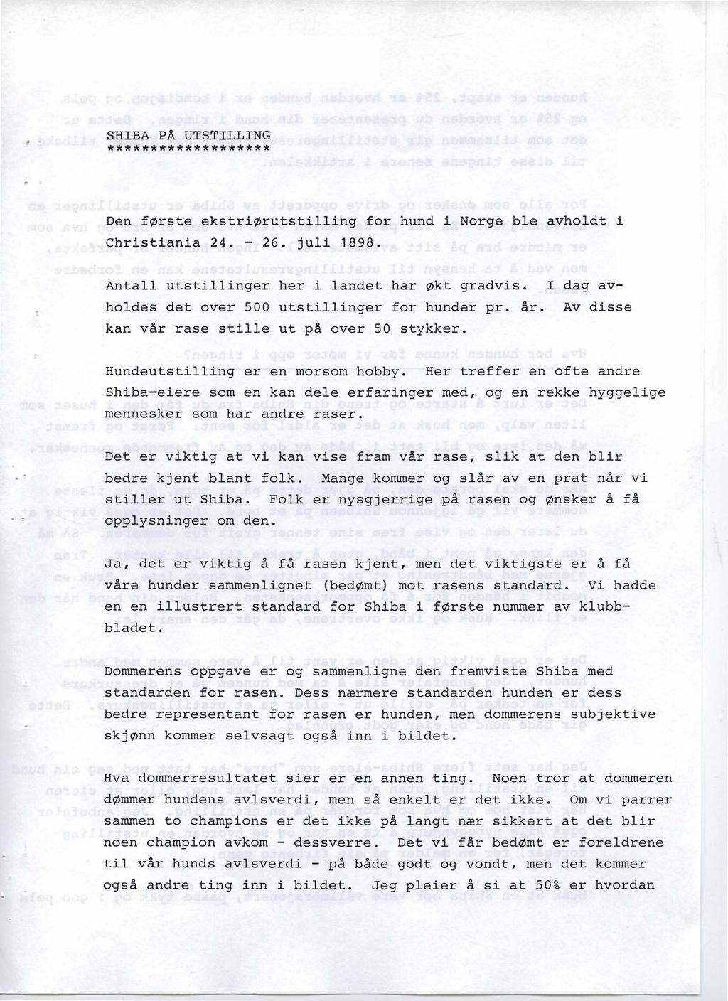 SHIBA pa UTSTILLING ******************* Den første ekstriørutstilling for hund i Norge ble avholdt i Christiania 24. - 26. juli 1898. Antall utstillinger her i landet har Økt gradvis.