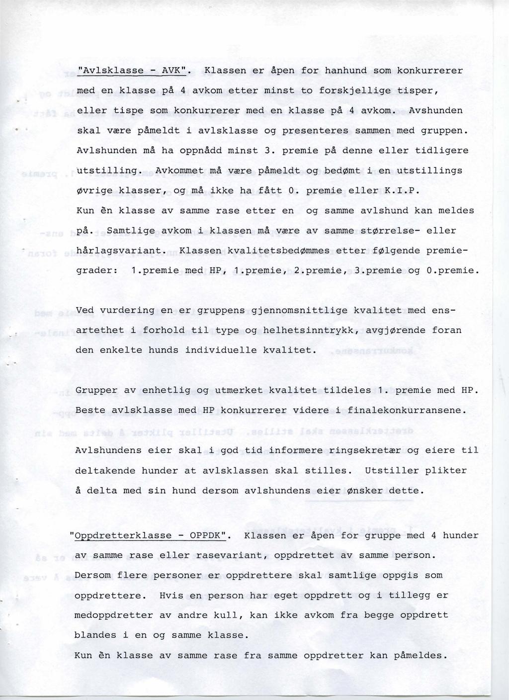"AvIsklasse - AVK". Klassen er åpen for hanhund som konkurrerer med en klasse på 4 avkom etter minst to forskjellige tisper, eller tispe som konkurrerer med en klasse på 4 avkom.