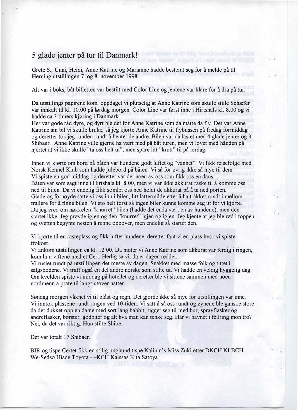 5 glade jenter på tur til Danmark! Grete S., Unni, Heidi, Anne Katrine og Marianne hadde bestemt seg for å melde på til Herning utstillingen 7. og 8. november 1998.