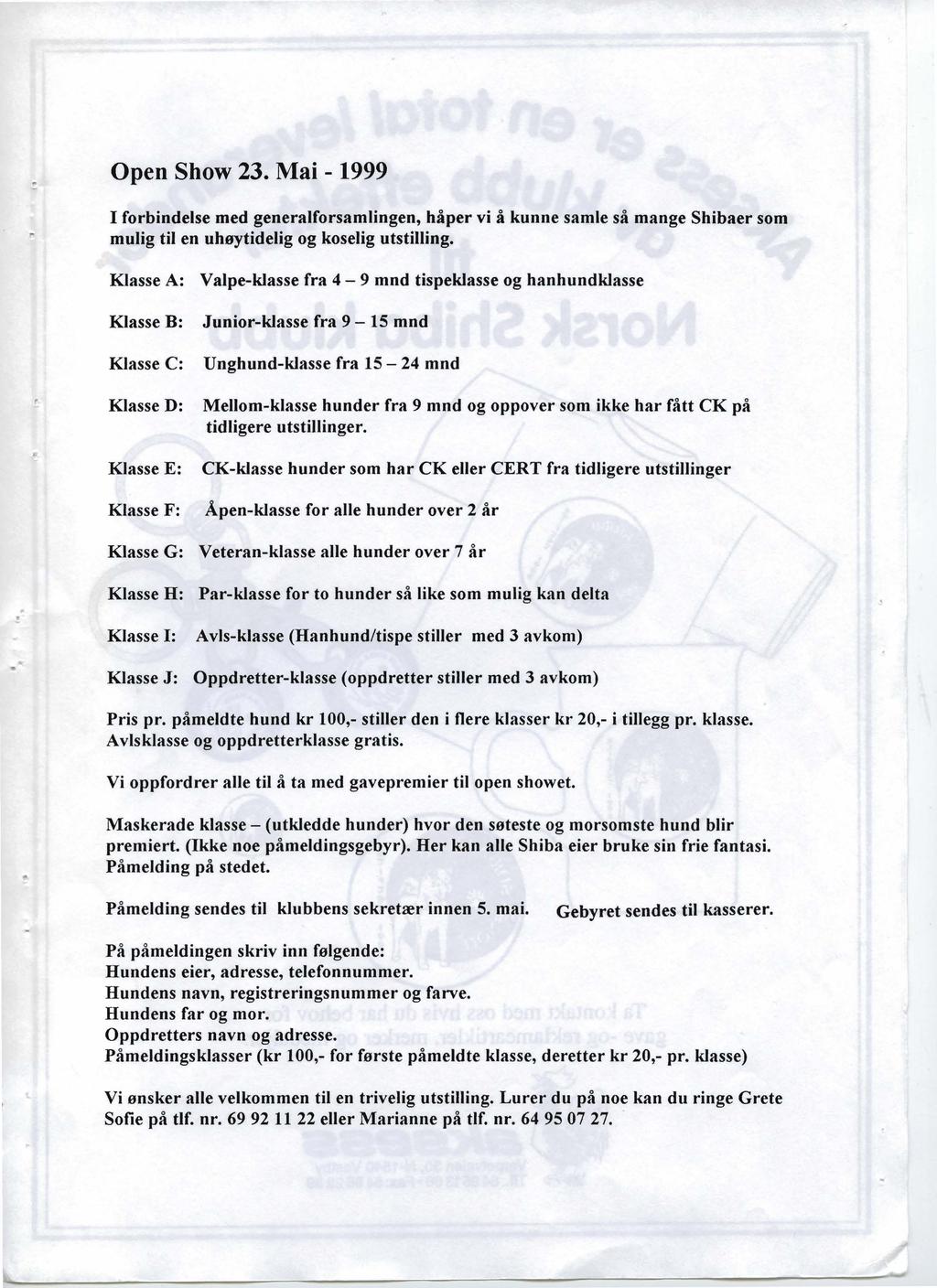 ~----------------------------...) Open Show 23. Mai - 1999 I forbindelse med generalforsamlingen, håper vi å kunne samle så mange Shibaer som mulig til en uhøytidelig og koselig utstilling.