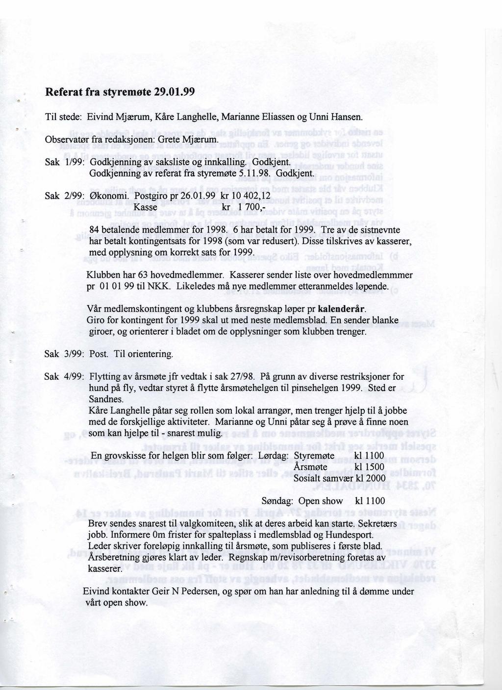 Referat fra styremøte 29.01.99 Til stede: Eivind Mjærum, Kåre Langhelle, Marianne Eliassen og Unni Hansen. Observatør fra redaksjonen: Grete Mjærum. Sak 1/99: Godkjenning av saksliste og innkalling.