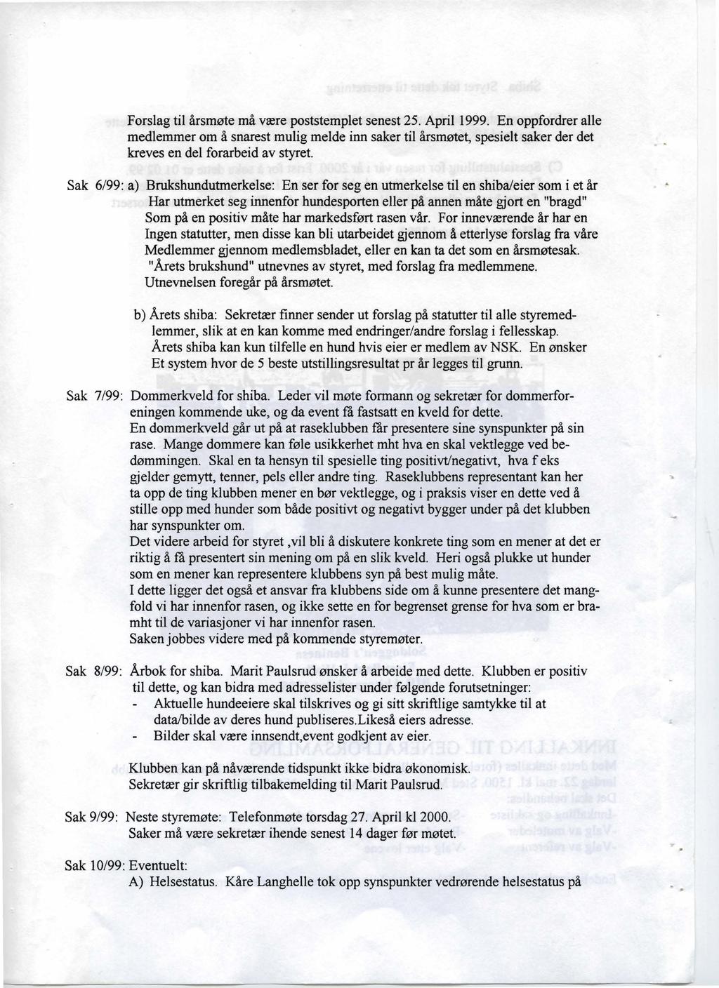 Forslag til årsmøte må være poststemplet senest 25. April 1999. En oppfordrer alle medlemmer om å snarest mulig melde inn saker til årsmøtet, spesielt saker der det kreves en del forarbeid av styret.