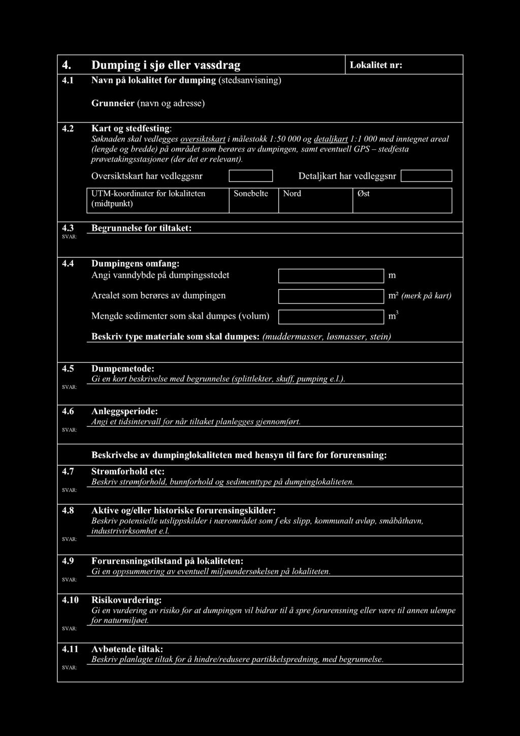 4. Dupig i sjø llr vassdrag Lokalitt r: 4.1 Nav på lokalitt for dupig (stdsavisig) Gruir (avog adrss) 4.